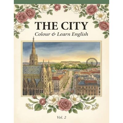 ART The City: Colour & Learn English: Colour & Learn English · Wien, Vienna & Salzburg · Vocabulary Workbook with Colouring Illustrations ART The City: Colour & Learn English: Colour & Learn English · Wien, Vienna & Salzburg · Vocabulary Workbook with Colouring Illustrations
