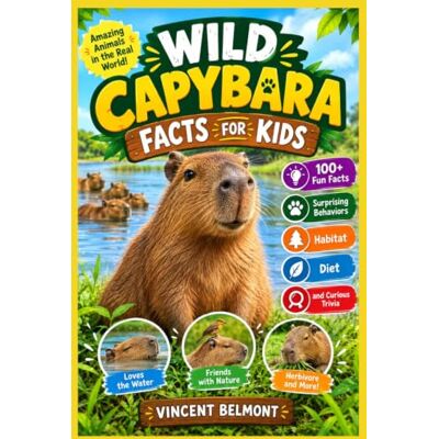 Vincent WILD CAPYBARA FACTS FOR KIDS: 100+ Fun Facts, Surprising Behaviors, Habitat, Diet and Curious Trivia Vincent WILD CAPYBARA FACTS FOR KIDS: 100+ Fun Facts, Surprising Behaviors, Habitat, Diet and Curious Trivia