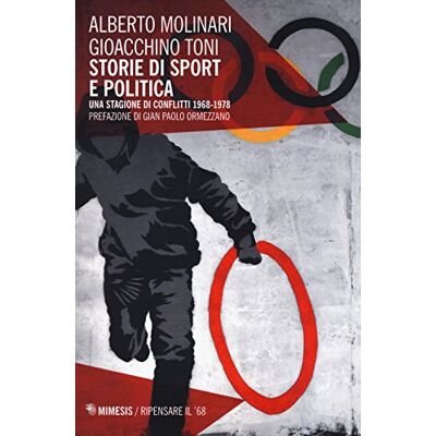 Toni Storie di sport e politica. Una stagione di conflitti 1968-1978 Toni Storie di sport e politica. Una stagione di conflitti 1968-1978