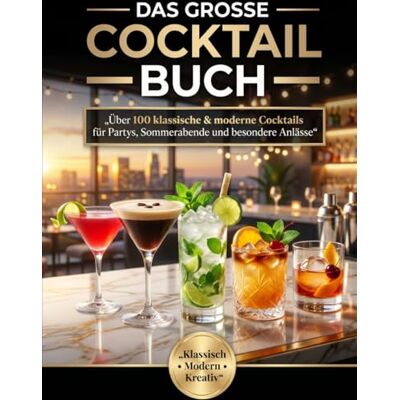 Elsa Das große Cocktail Buch: Über 100 klassische & moderne Cocktails für Partys, Sommerabende und besondere Anlässe Elsa Das große Cocktail Buch: Über 100 klassische & moderne Cocktails für Partys, Sommerabende und besondere Anlässe