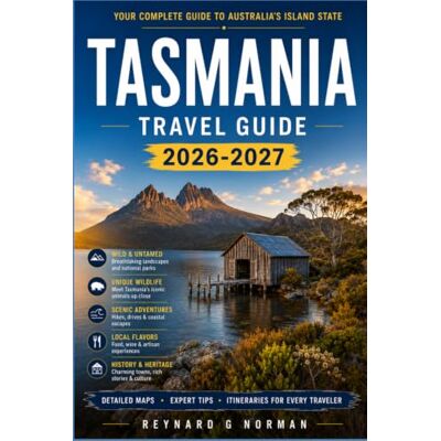 Norman TASMANIA TRAVEL GUIDE 2026-2027: Explore Convict History, Wildlife Sanctuaries, and Southern Ocean Beaches Norman TASMANIA TRAVEL GUIDE 2026-2027: Explore Convict History, Wildlife Sanctuaries, and Southern Ocean Beaches