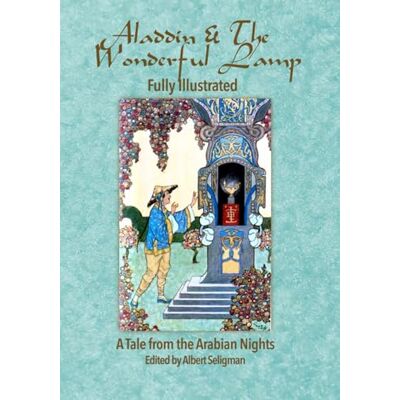 Anonymous Aladdin & The Wonderful Lamp- Fully Illustrated: A Tale From the Arabian Nights Anonymous Aladdin & The Wonderful Lamp- Fully Illustrated: A Tale From the Arabian Nights