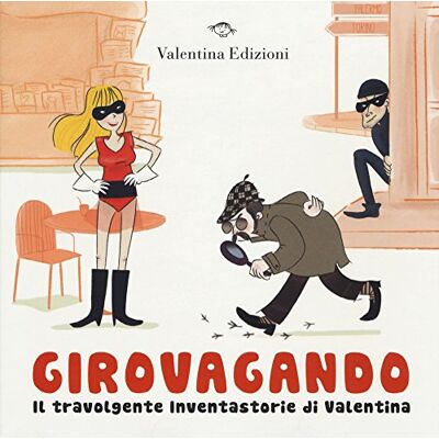 Aa. Vv. Girovagando. Il travolgente inventastorie di Valentina Aa. Vv. Girovagando. Il travolgente inventastorie di Valentina