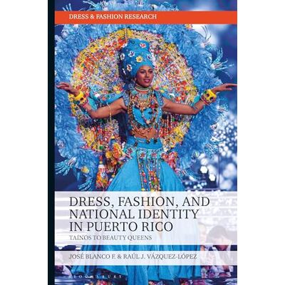 Blanco Dress, Fashion, and National Identity in Puerto Rico: Taínos to Beauty Queens Blanco Dress, Fashion, and National Identity in Puerto Rico: Taínos to Beauty Queens