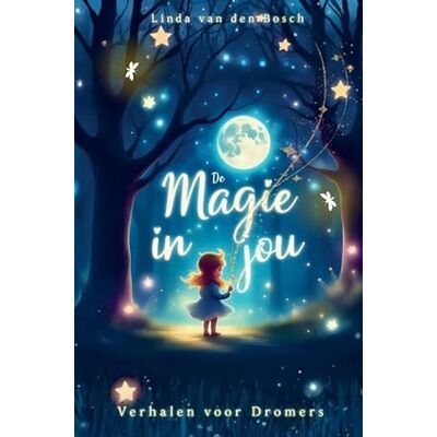 Bosch De Magie in Jou: Verhalen voor Dromers Bosch De Magie in Jou: Verhalen voor Dromers
