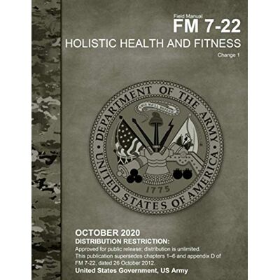 United Field Manual FM 7-22 Holistic Health and Fitness Change 1 October 2020 United Field Manual FM 7-22 Holistic Health and Fitness Change 1 October 2020