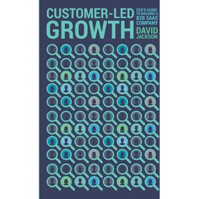 Jackson Customer-Led Growth: A CEO's guide to building a B2B SaaS company Jackson Customer-Led Growth: A CEO's guide to building a B2B SaaS company