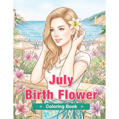 K., Yume July Birth Flower Coloring Book for Adults: Larkspurs, Water Lilies, Cornflowers, Black-Eyed Susans, and Daylilies for Relaxation and Mindful Creativity K., Yume July Birth Flower Coloring Book for Adults: Larkspurs, Water Lilies, Cornflowers, Black-Eyed Susans, and Daylilies for Relaxation and Mindful Creativity