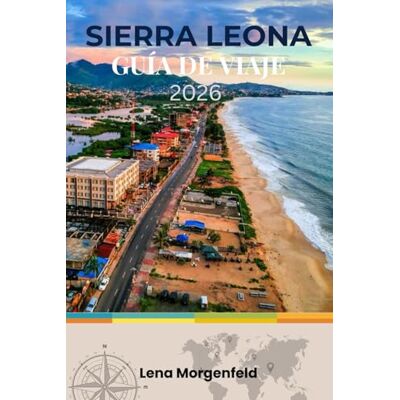 Morgenfeld, Lena SIERRA LEONA GUÍA DE VIAJE 2026: El Paraíso Intacto de África Occidental: Playas, Selvas Tropicales, Historia, Ecoturismo y Planificación Paso a Paso para Quienes la Visitan por Primera Vez Morgenfeld, Lena SIERRA LEONA GUÍA DE VIAJE 2026: El Paraíso Intacto de África Occidental: Playas, Selvas Tropicales, Historia, Ecoturismo y Planificación Paso a Paso para Quienes la Visitan por Primera Vez