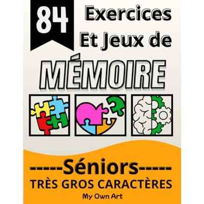 ART 84 Exercices et jeux de mémoire pour les seniors: Cahier d'activités en gros caractères ludique et adapté pour garder le cerveau en forme ART 84 Exercices et jeux de mémoire pour les seniors: Cahier d'activités en gros caractères ludique et adapté pour garder le cerveau en forme