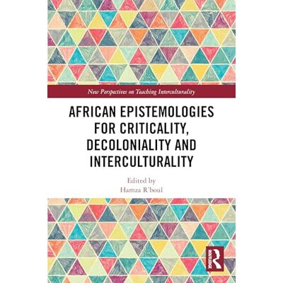 Routledge African Epistemologies for Criticality, Decoloniality and Interculturality Routledge African Epistemologies for Criticality, Decoloniality and Interculturality