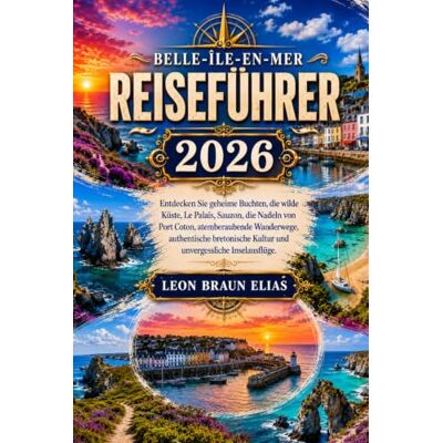 Braun BELLE-ÎLE-EN-MER REISEFÜHRER 2026: Entdecken Sie geheime Buchten, die wilde Küste, Le Palais, Sauzon, die Nadeln von Port Coton, atemberaubende ... Kultur und unvergessliche Inselausflüge. Braun BELLE-ÎLE-EN-MER REISEFÜHRER 2026: Entdecken Sie geheime Buchten, die wilde Küste, Le Palais, Sauzon, die Nadeln von Port Coton, atemberaubende ... Kultur und unvergessliche Inselausflüge.