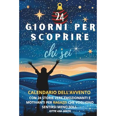 Smith, Kittie Ana Calendario dell'Avvento per Ragazzi, 24 Giorni per Scoprire chi Sei: 24 Racconti veri, emozionanti, motivanti per ragazzi che vogliono sentirsi meno soli. Ediz. a B/N Smith, Kittie Ana Calendario dell'Avvento per Ragazzi, 24 Giorni per Scoprire chi Sei: 24 Racconti veri, emozionanti, motivanti per ragazzi che vogliono sentirsi meno soli. Ediz. a B/N