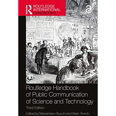 Routledge Handbook of Public Communication of Science and Technology: Third Edition Routledge Handbook of Public Communication of Science and Technology: Third Edition
