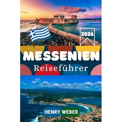 Weber MESSENIEN REISEFÜHRER 2026: Messenien entdecken auf der Peloponnes: Antikes Messene, Pylos, Methoni, Koroni, Voidokilia Beach, Kalamata und die perfekte Reiseroute für Erstbesucher Weber MESSENIEN REISEFÜHRER 2026: Messenien entdecken auf der Peloponnes: Antikes Messene, Pylos, Methoni, Koroni, Voidokilia Beach, Kalamata und die perfekte Reiseroute für Erstbesucher