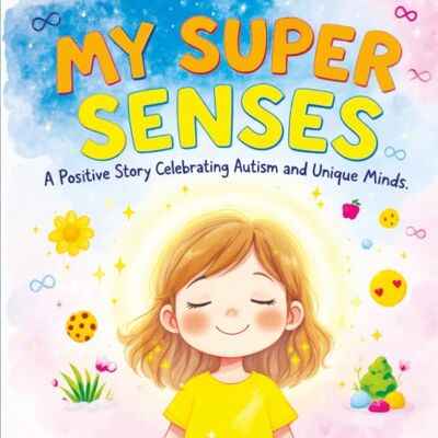ART My Super Senses: A Positive Story Celebrating Autism and Unique Minds ART My Super Senses: A Positive Story Celebrating Autism and Unique Minds