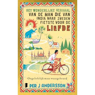 Andersson Het wonderlijke verhaal van de man die van India naar Zweden fietste voor de liefde: ongelofelijk maar waargebeurd Andersson Het wonderlijke verhaal van de man die van India naar Zweden fietste voor de liefde: ongelofelijk maar waargebeurd