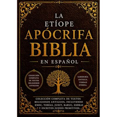 Anonymous La Biblia Apócrifa Etíope en Español (Letra Grande): Colección Completa de Textos Religiosos Antiguos, incluyendo Enoc, Tobías, Judit, Baruc, Esdras y escritos Judíos Primitivos Anonymous La Biblia Apócrifa Etíope en Español (Letra Grande): Colección Completa de Textos Religiosos Antiguos, incluyendo Enoc, Tobías, Judit, Baruc, Esdras y escritos Judíos Primitivos