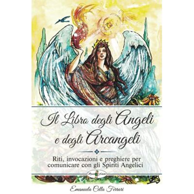 Acer Il libro degli Angeli e degli Arcangeli: Riti, invocazioni e preghiere per comunicare con gli Spiriti Angelici Acer Il libro degli Angeli e degli Arcangeli: Riti, invocazioni e preghiere per comunicare con gli Spiriti Angelici