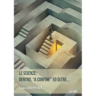 LAS Le scienze: dentro, «a confine» ed oltre... LAS Le scienze: dentro, «a confine» ed oltre...