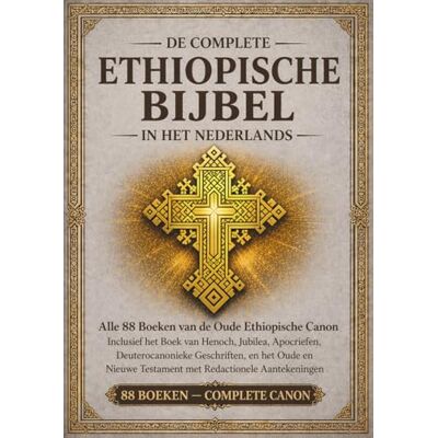 Anonymous De complete Ethiopische Bijbel in het nederlands — Geannoteerde editie: Alle 88 boeken van de oude Ethiopische canon, inclusief het Boek van Henoch, de Jubileën, de Apocriefe boeken de Deuterocanonie Anonymous De complete Ethiopische Bijbel in het nederlands — Geannoteerde editie: Alle 88 boeken van de oude Ethiopische canon, inclusief het Boek van Henoch, de Jubileën, de Apocriefe boeken de Deuterocanonie