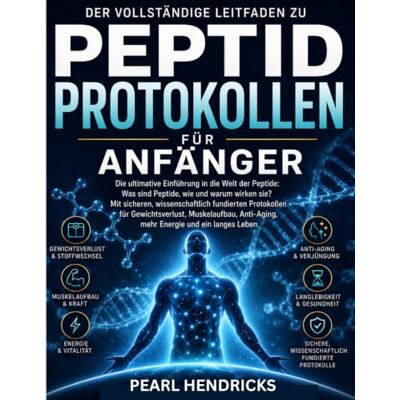 Pearl DER VOLLSTÄNDIGE LEITFADEN ZU PEPTID PROTOKOLLEN FÜR ANFÄNGER: Die ultimative Einführung in Peptide, ihre Wirkungsweise und wissenschaftlich fundierte ... Anti-Aging, Energie und Langlebigkeit Pearl DER VOLLSTÄNDIGE LEITFADEN ZU PEPTID PROTOKOLLEN FÜR ANFÄNGER: Die ultimative Einführung in Peptide, ihre Wirkungsweise und wissenschaftlich fundierte ... Anti-Aging, Energie und Langlebigkeit