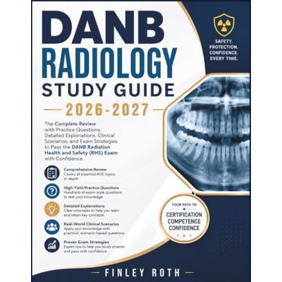 Roth DANB RADIOLOGY STUDY GUIDE 2026-2027: The Complete Review with Practice Questions, Detailed Explanations, Clinical Scenarios, and Exam Strategies to ... Health and Safety (RHS) Exam with Confidence Roth DANB RADIOLOGY STUDY GUIDE 2026-2027: The Complete Review with Practice Questions, Detailed Explanations, Clinical Scenarios, and Exam Strategies to ... Health and Safety (RHS) Exam with Confidence