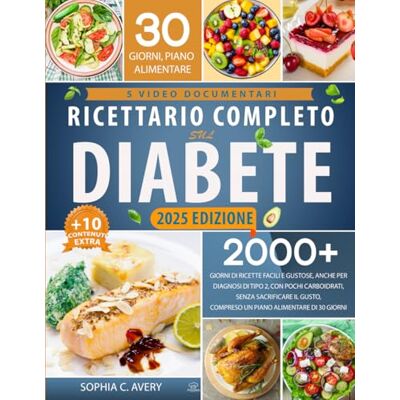 Avery Ricettario completo sul diabete: 2000+ giorni di ricette facili e gustose, anche per diagnosi di tipo 2, con pochi carboidrati, senza sacrificare il gusto, compreso un piano alimentare di 30 giorni Avery Ricettario completo sul diabete: 2000+ giorni di ricette facili e gustose, anche per diagnosi di tipo 2, con pochi carboidrati, senza sacrificare il gusto, compreso un piano alimentare di 30 giorni