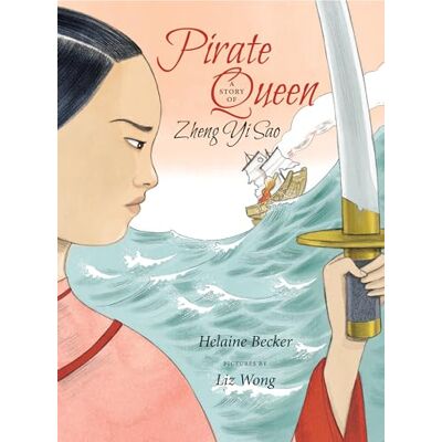 Becker Pirate Queen: A Story of Zheng Yi Sao Becker Pirate Queen: A Story of Zheng Yi Sao
