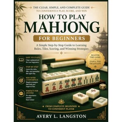 Avery How to Play Mahjong for Beginners: A Simple Step-by-Step Guide to Learning Rule, Tiles, Scoring, and Winning Strategies Avery How to Play Mahjong for Beginners: A Simple Step-by-Step Guide to Learning Rule, Tiles, Scoring, and Winning Strategies