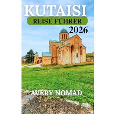 Avery KUTAISI REISE FÜHRER 2026 Avery KUTAISI REISE FÜHRER 2026