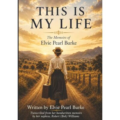 This Is My Life: Memoirs OF Elvie Pearl Burke This Is My Life: Memoirs OF Elvie Pearl Burke