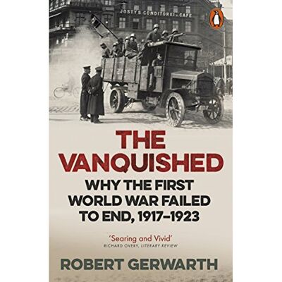 Penguin The Vanquished: Why the First World War Failed to End, 1917-1923 Penguin The Vanquished: Why the First World War Failed to End, 1917-1923