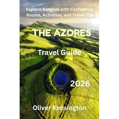 Kensington The Azores travel guide 2026: Your Practical Guide to Exploring Volcanoes, Lakes, and Atlantic Wonders in The Azores Kensington The Azores travel guide 2026: Your Practical Guide to Exploring Volcanoes, Lakes, and Atlantic Wonders in The Azores