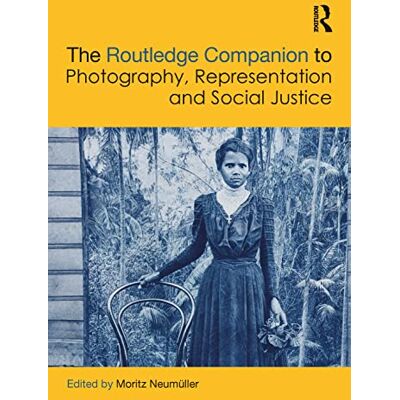 Routledge The Companion to Photography, Representation and Social Justice Routledge The Companion to Photography, Representation and Social Justice