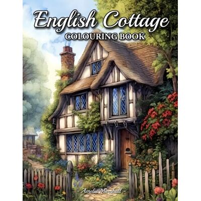 Marshall English Cottage Colouring Book: Beautiful Country Cottages And Charming Country Scenes Colouring Book For Adults Marshall English Cottage Colouring Book: Beautiful Country Cottages And Charming Country Scenes Colouring Book For Adults