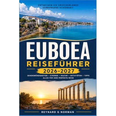 Norman EUBOEA REISEFÜHRER 2026-2027: Küstenstädte, Bergdörfer und Strände der Ägäis jenseits von Athen Norman EUBOEA REISEFÜHRER 2026-2027: Küstenstädte, Bergdörfer und Strände der Ägäis jenseits von Athen