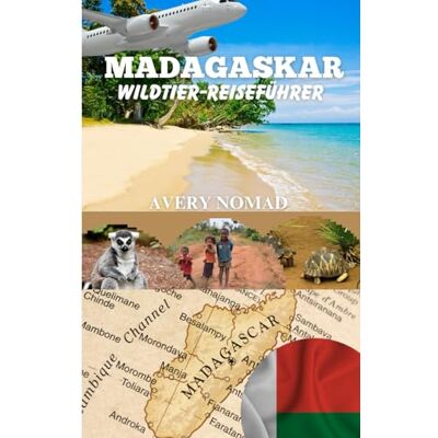 Avery MADAGASKAR WILDTIER-REISEFÜHRER: Die ultimative Reise ins letzte lebendige Eden der Erde Avery MADAGASKAR WILDTIER-REISEFÜHRER: Die ultimative Reise ins letzte lebendige Eden der Erde