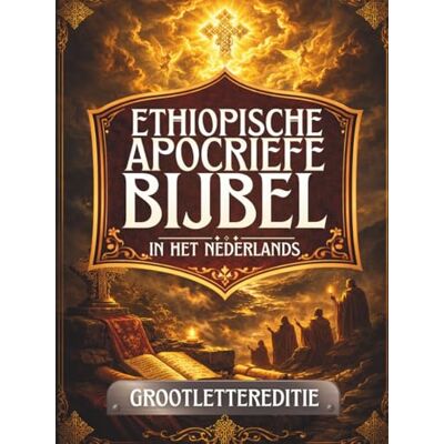 Anonymous Ethiopische Apocriefe Bijbel in het Nederlands (Grote Letterdruk): Oude heilige geschriften bewaard in de Ethiopische traditie, waaronder Henoch, Jubileën, Meqabyan, Tobit, Baruch en meer Anonymous Ethiopische Apocriefe Bijbel in het Nederlands (Grote Letterdruk): Oude heilige geschriften bewaard in de Ethiopische traditie, waaronder Henoch, Jubileën, Meqabyan, Tobit, Baruch en meer