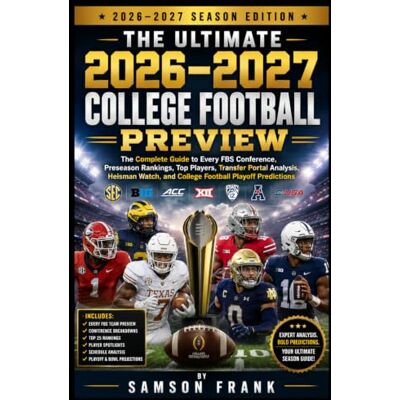 Samson 2 0 2 6 – 2 0 2 7 S E A S O N E D I T I O N THE ULTIMATE 2026–2027 COLLEGE FOOTBALL PREVIEW: The Complete Guide to Every FBS Conference, Preseason ... and College Football Playoff Predictions Samson 2 0 2 6 – 2 0 2 7 S E A S O N E D I T I O N THE ULTIMATE 2026–2027 COLLEGE FOOTBALL PREVIEW: The Complete Guide to Every FBS Conference, Preseason ... and College Football Playoff Predictions