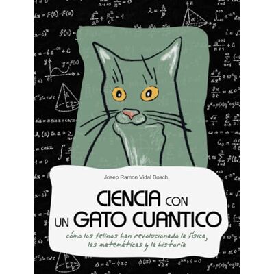 Bosch CIENCIA CON UN GATO CUÁNTICO: Cómo los felinos han revolucionado la física, las matemáticas y la historia Bosch CIENCIA CON UN GATO CUÁNTICO: Cómo los felinos han revolucionado la física, las matemáticas y la historia