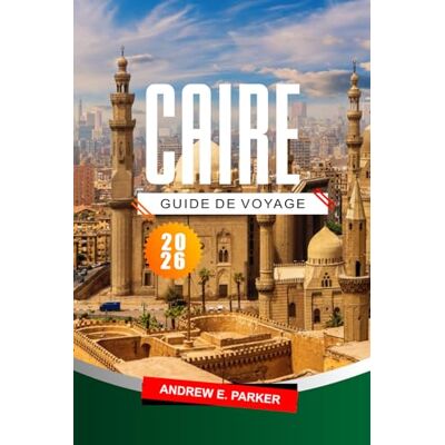 Parker Caire Guide De Voyage 2026: Découvrez les incontournables, les trésors cachés, la culture locale et des conseils pratiques pour une aventure inoubliable en Égypte. Parker Caire Guide De Voyage 2026: Découvrez les incontournables, les trésors cachés, la culture locale et des conseils pratiques pour une aventure inoubliable en Égypte.