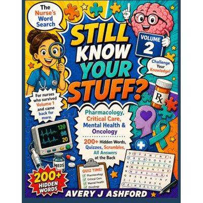 Avery Still Know Your Stuff? The Nurse's Word Search Volume 2: Pharmacology, Critical Care, Mental Health & Oncology 200+ Hidden Words, Quizzes, Scrambles, ... who survived Volume 1 and came back for more. Avery Still Know Your Stuff? The Nurse's Word Search Volume 2: Pharmacology, Critical Care, Mental Health & Oncology 200+ Hidden Words, Quizzes, Scrambles, ... who survived Volume 1 and came back for more.
