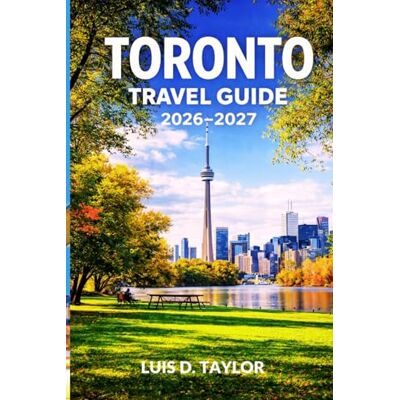 Taylor TORONTO TRAVEL GUIDE 2026–2027: Smart Itineraries, Budget-Friendly Eats, Iconic Attractions, Hidden Gems, Cultural Experiences & Insider Tips for First-Time Visitors Taylor TORONTO TRAVEL GUIDE 2026–2027: Smart Itineraries, Budget-Friendly Eats, Iconic Attractions, Hidden Gems, Cultural Experiences & Insider Tips for First-Time Visitors