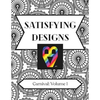 ART Satisfying Designs: Carnival: Volume 1 ART Satisfying Designs: Carnival: Volume 1