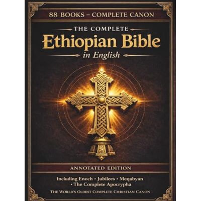 Anonymous The Complete Ethiopian Bible in English — Annotated Edition: All 88 Ancient Ge'ez Books Including the Book of Enoch, Jubilees, Pseudepigrapha and the Lost Apocryphal Writings — (Comfort Print) Anonymous The Complete Ethiopian Bible in English — Annotated Edition: All 88 Ancient Ge'ez Books Including the Book of Enoch, Jubilees, Pseudepigrapha and the Lost Apocryphal Writings — (Comfort Print)