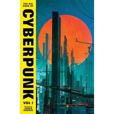 Various The Big Book of Cyberpunk Vol. 1: volume one Various The Big Book of Cyberpunk Vol. 1: volume one