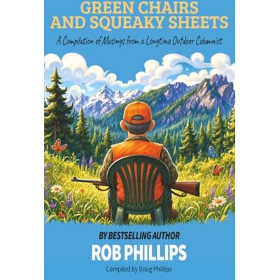 Philips Green Chairs and Squeaky Sheets: A Compilation of Musings from a Longtime Outdoor Columnist Philips Green Chairs and Squeaky Sheets: A Compilation of Musings from a Longtime Outdoor Columnist