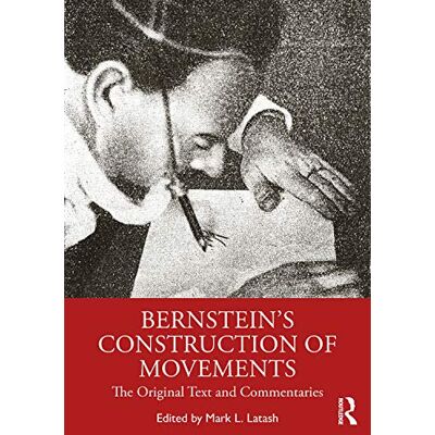 Routledge Bernstein's Construction of Movements: The Original Text and Commentaries Routledge Bernstein's Construction of Movements: The Original Text and Commentaries