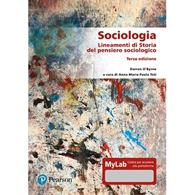 O'Byrne, Darren Sociologia. Lineamenti di storia del pensiero sociologico. Ediz. Mylab. Con aggiornamento online O'Byrne, Darren Sociologia. Lineamenti di storia del pensiero sociologico. Ediz. Mylab. Con aggiornamento online